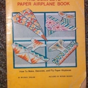 The Complete Paper Airplane Book: How to Make, Decorate, and Fly Paper Airplanes