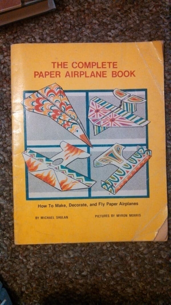 The Complete Paper Airplane Book: How to Make, Decorate, and Fly Paper Airplanes