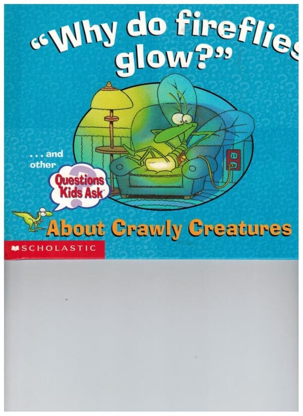 Why do fireflies glow? About Crawly Creatures (Questions Kids Ask)