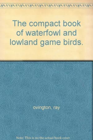 The compact book of waterfowl and lowland game birds.
