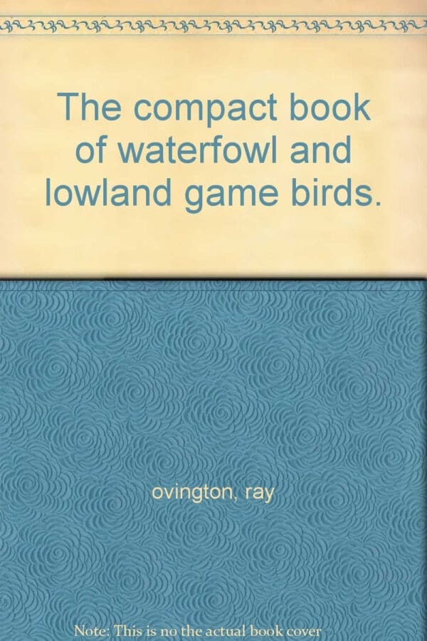 The compact book of waterfowl and lowland game birds.