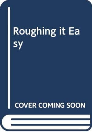 Roughing It Easy: A Unique Ideabook for Camping and Cooking