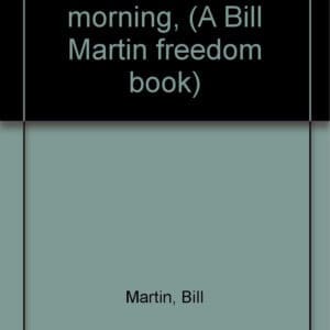 I reach out to the morning, (A Bill Martin freedom book)