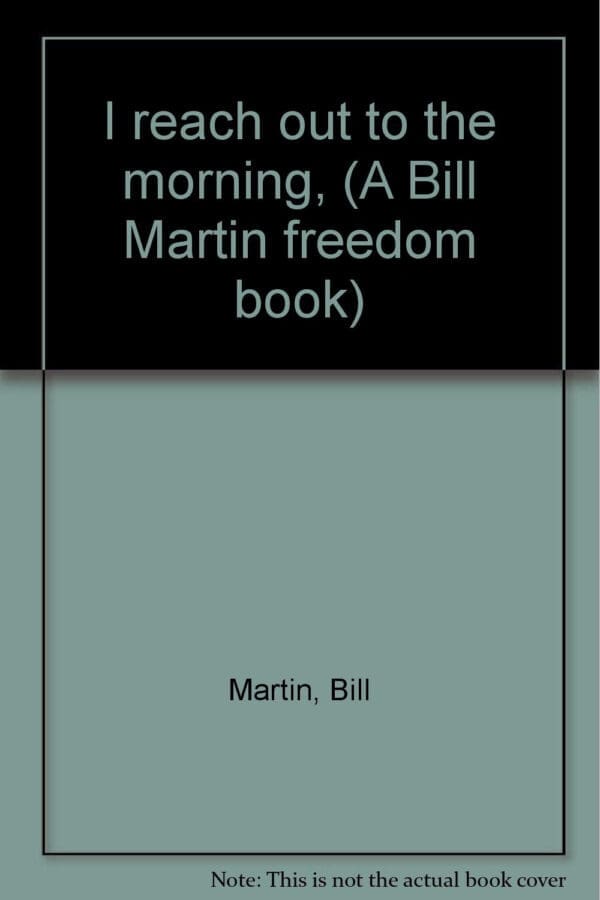 I reach out to the morning, (A Bill Martin freedom book)