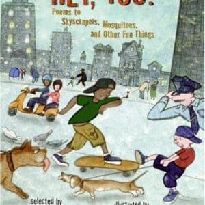 Hey, You!: Poems to Skyscrapers, Mosquitoes, and Other Fun Things