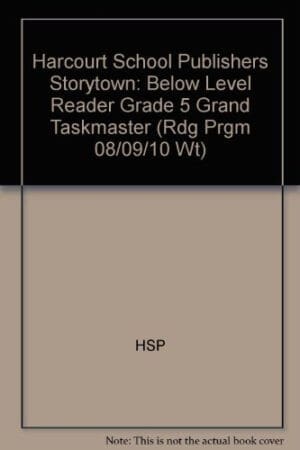 Grand Taskmaster Below Level Reader Grade 5: Harcourt School Publishers Storytown (Rdg Prgm 08/09/10 Wt)