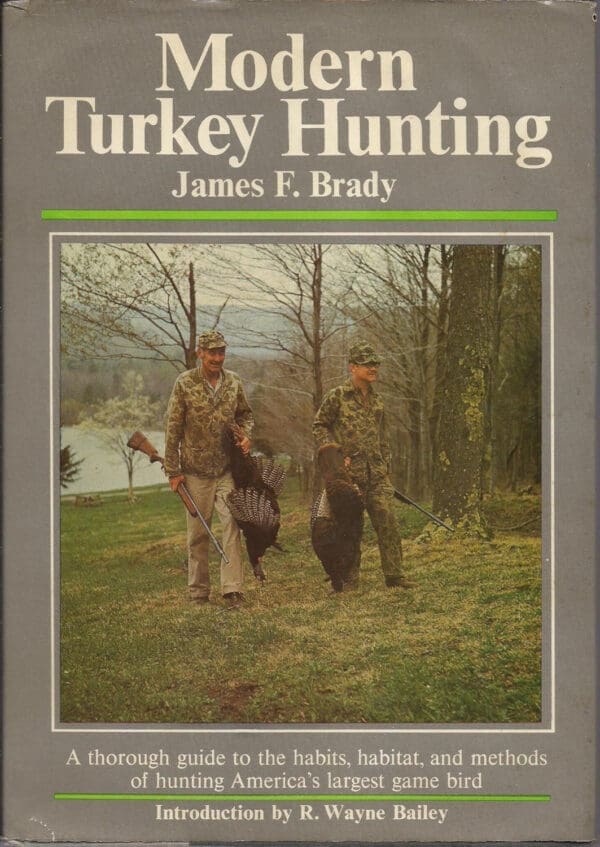 Modern turkey hunting: A thorough guide to the habits, habitat, and methods of hunting America's largest game bird