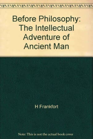 Before Philosophy: The Intellectual Adventure of Ancient Man