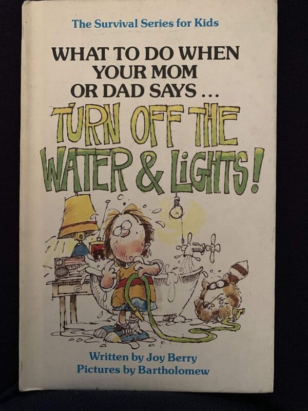 what to do when your mom or dad says turn off the water & lights!