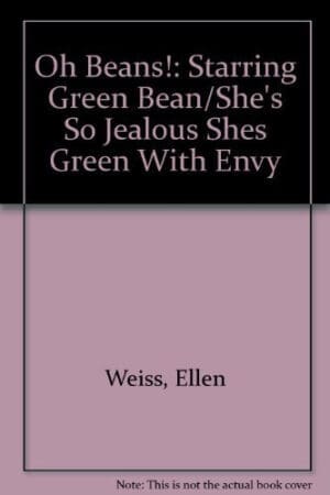 Oh Beans!: Starring Green Bean/She's So Jealous Shes Green With Envy