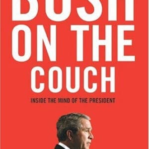 Bush on the Couch: Inside the Mind of the President
