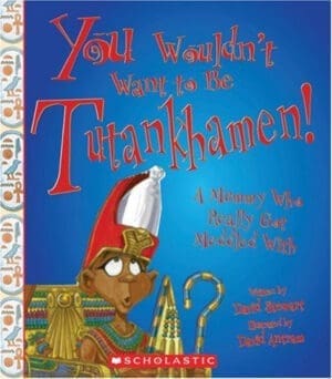 You Wouldn't Want to Be Tutankhamen!: A Mummy Who Really Got Meddled With