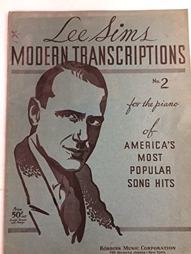 Lee Sims Modern Transcriptions No. 2 for the piano of America's Most Popular Song Hits