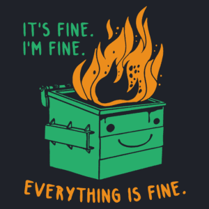 It's Fine. I'm Fine.