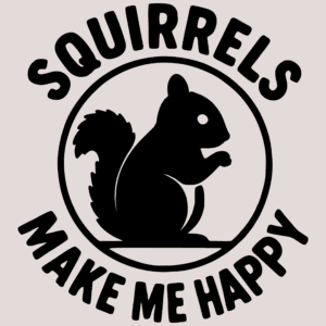 Squirrels Make Me Happy