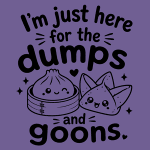 I'm Just Here For the Dumps and Goons